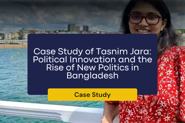 Case Study of Tasnim Jara: Political Innovation and the Rise of New Politics in Bangladesh